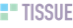 Tissue